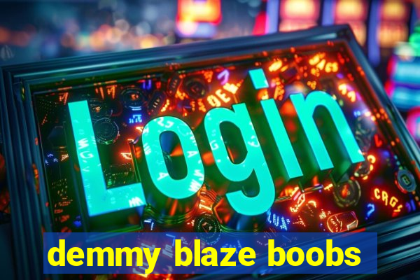 demmy blaze boobs