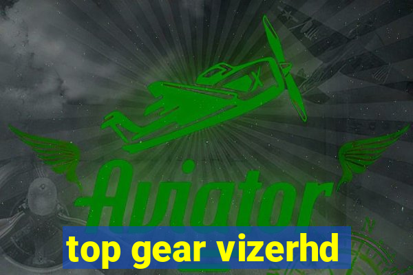 top gear vizerhd