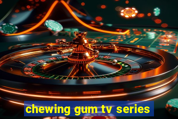 chewing gum tv series