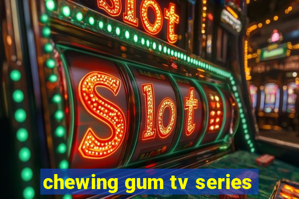 chewing gum tv series