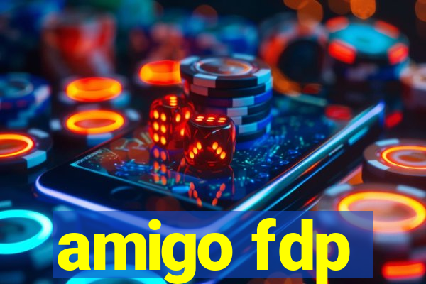 amigo fdp