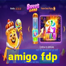 amigo fdp