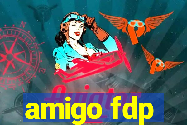 amigo fdp