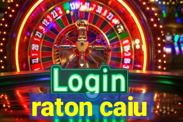 raton caiu