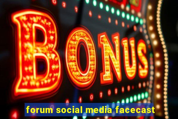 forum social media facecast