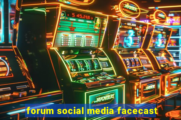 forum social media facecast