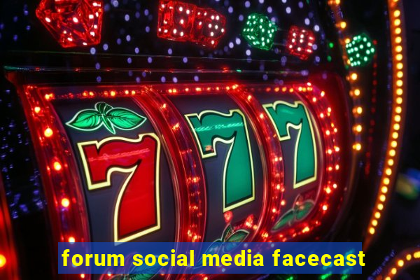 forum social media facecast