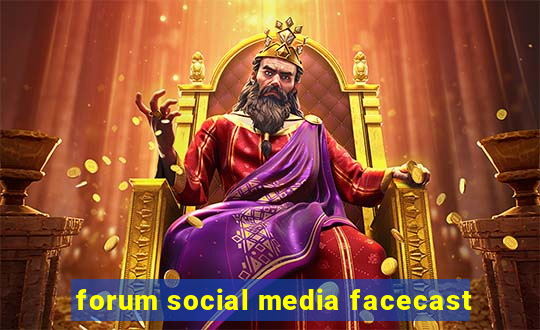 forum social media facecast