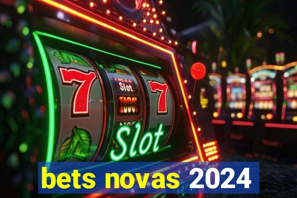 bets novas 2024