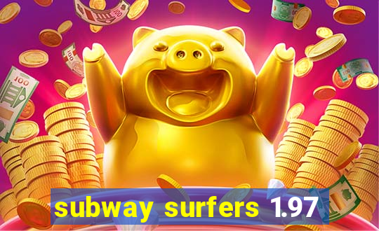 subway surfers 1.97