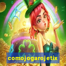 comojogarojetix