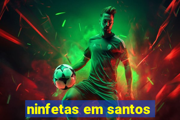 ninfetas em santos