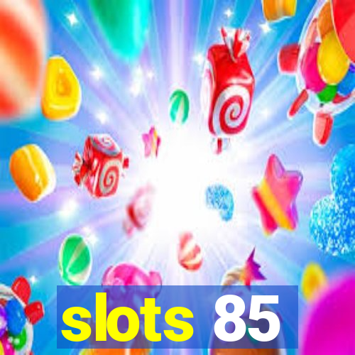 slots 85