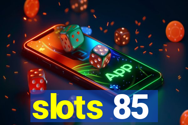 slots 85