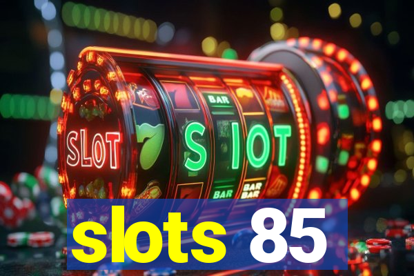 slots 85