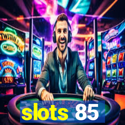 slots 85