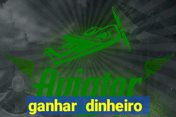 ganhar dinheiro jogando sem deposito