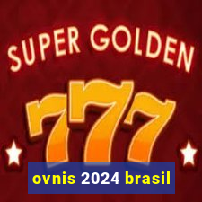 ovnis 2024 brasil