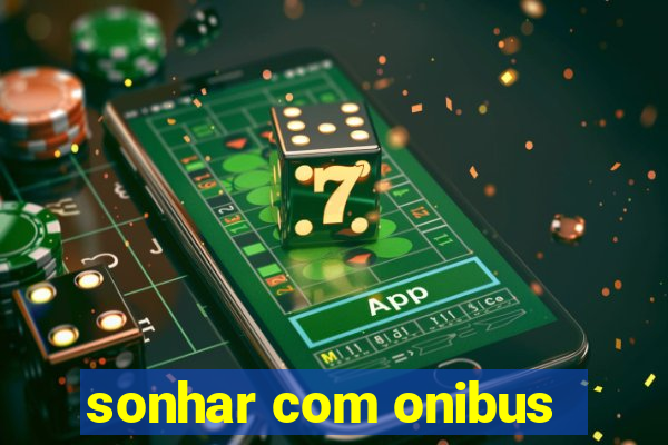 sonhar com onibus