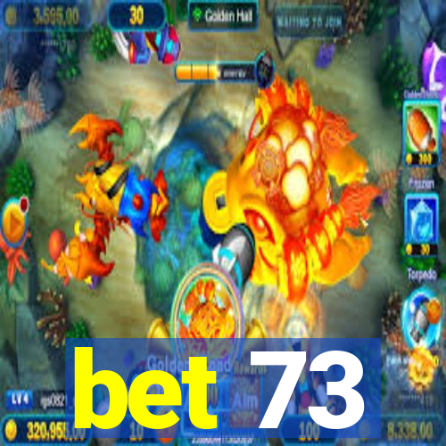 bet 73