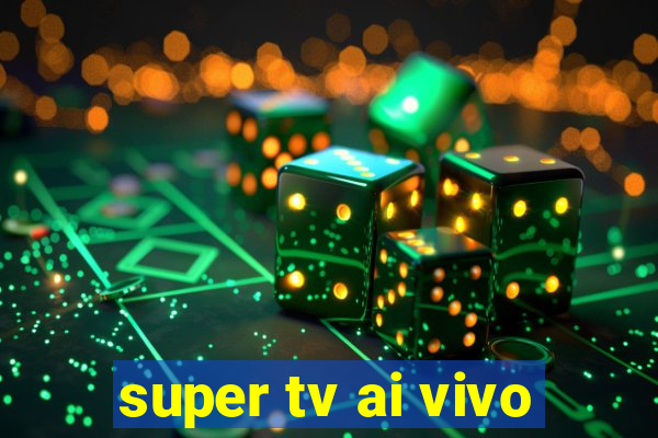 super tv ai vivo