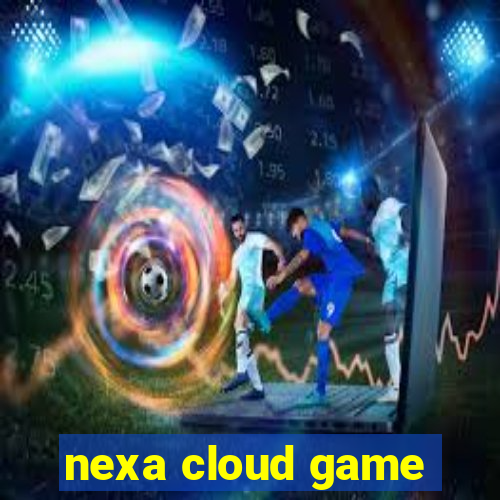 nexa cloud game