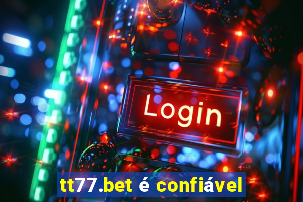 tt77.bet é confiável