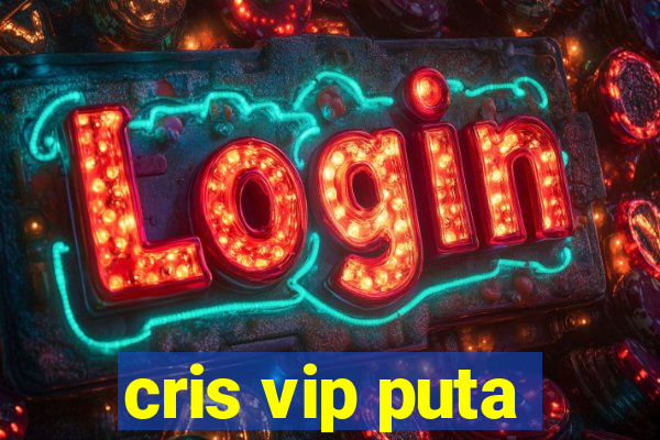 cris vip puta