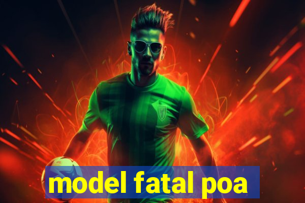 model fatal poa