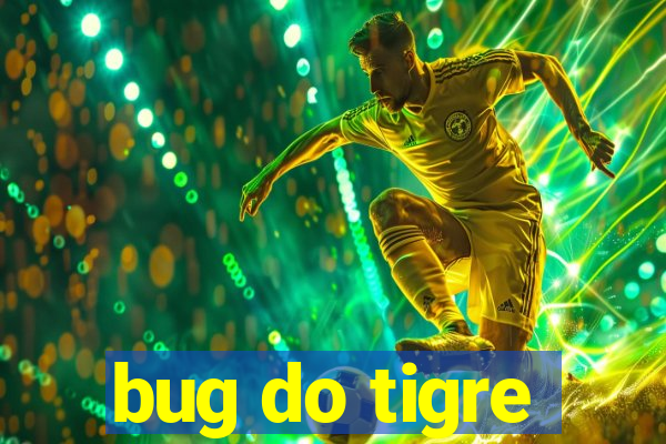 bug do tigre