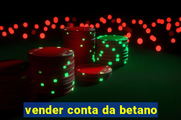 vender conta da betano