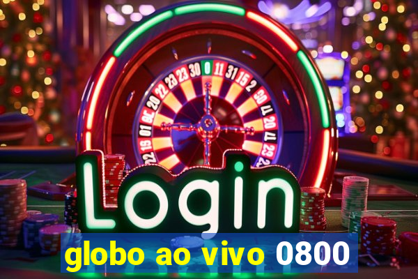 globo ao vivo 0800