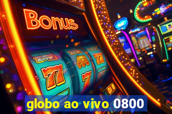 globo ao vivo 0800