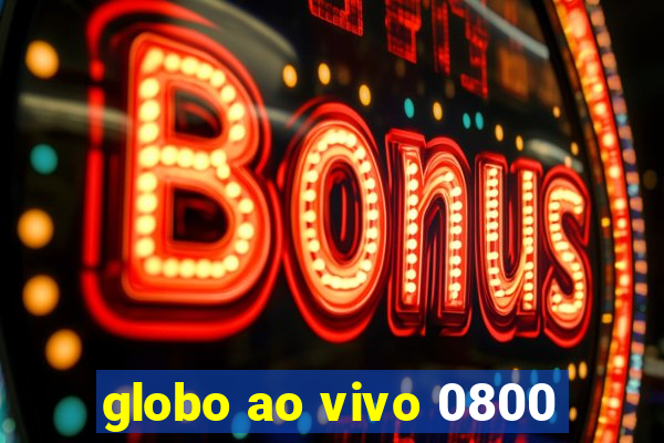 globo ao vivo 0800