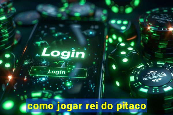 como jogar rei do pitaco