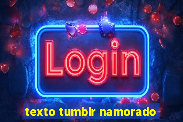 texto tumblr namorado