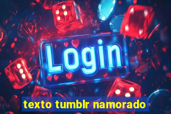 texto tumblr namorado