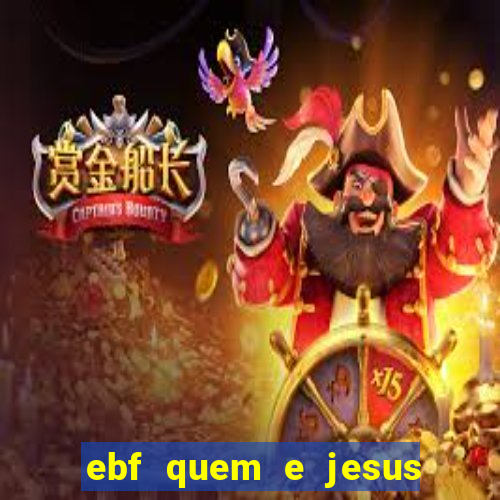 ebf quem e jesus ebf jesus meu super heroi