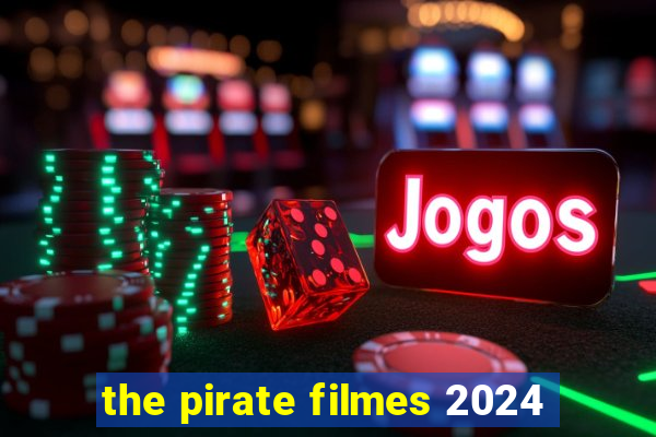 the pirate filmes 2024