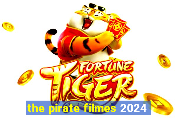 the pirate filmes 2024