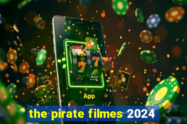 the pirate filmes 2024