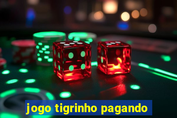 jogo tigrinho pagando