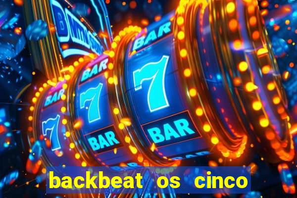 backbeat os cinco rapazes de liverpool download legendado