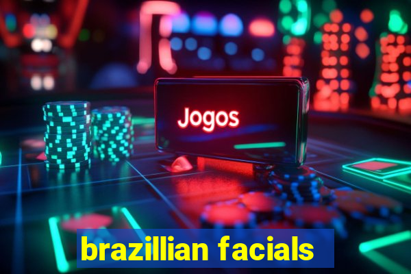 brazillian facials