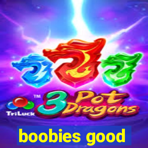 boobies good