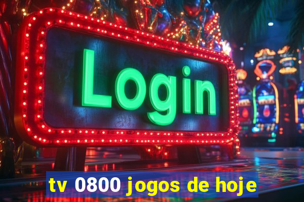 tv 0800 jogos de hoje