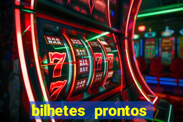 bilhetes prontos para hoje