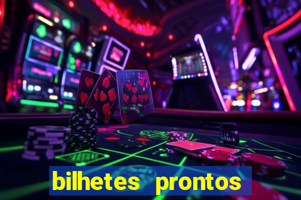 bilhetes prontos para hoje