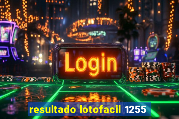 resultado lotofacil 1255