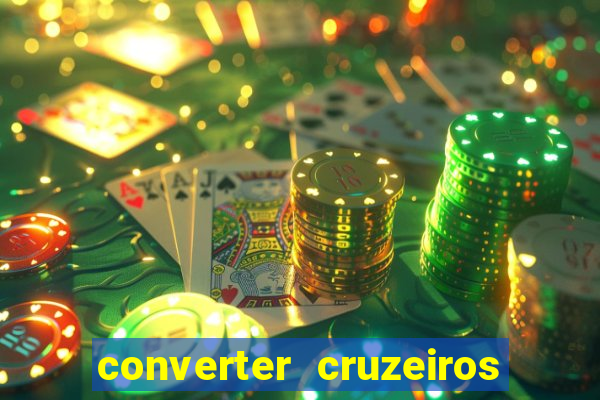 converter cruzeiros para real